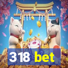 318 bet